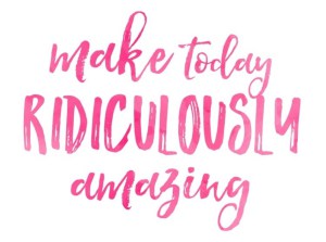 Make Today Amazing